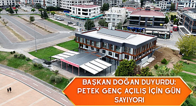 Başkan Doğan Duyurdu: Petek Genç açılış için gün sayıyor!