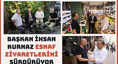 Başkan İhsan Kurnaz esnaf ziyaretlerini sürdürüyor