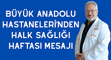 Büyük Anadolu Hastaneleri'nden Halk Sağlığı Haftası Mesajı