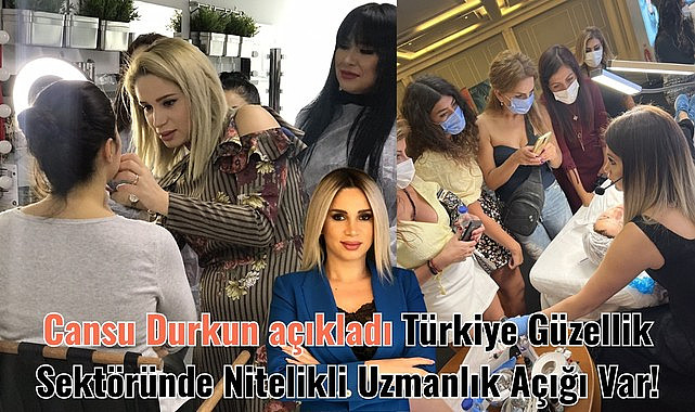 Cansu Durkun açıkladı Türkiye Güzellik Sektöründe Nitelikli Uzmanlık Açığı Var!