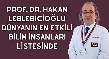 Prof. Dr. Hakan Leblebicioğlu dünyanın en etkili bilim insanları listesinde