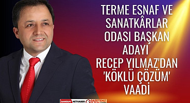 Recep Yılmaz Terme Esnaf ve Sanatkarlar Odası Başkan Adayı oldu