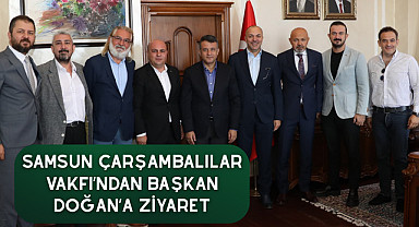 Samsun Çarşambalılar Vakfı’ndan Başkan Doğan’a Ziyaret