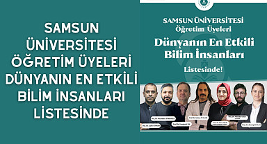 Samsun Üniversitesi Öğretim Üyeleri Dünyanın En Etkili Bilim İnsanları Listesinde