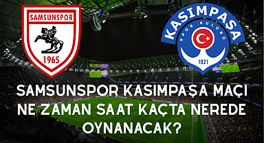 Samsunspor Kasımpaşa Maçı Ne Zaman Saat Kaçta Nerede Oynanacak?