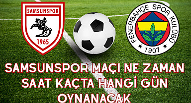 Samsunspor Maçı Ne Zaman Saat Kaçta Hangi Gün Oynanacak?