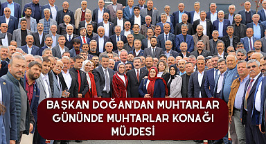 Başkan Doğan'dan muhtarlar gününde muhtarlar konağı müjdesi