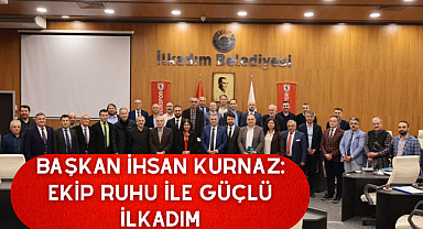 Başkan İhsan Kurnaz: Ekip Ruhu ile Güçlü İlkadım