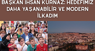Başkan İhsan Kurnaz: Hedefimiz daha yaşanabilir ve modern İlkadım