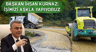 Başkan İhsan Kurnaz: İşimizi Aşkla Yapıyoruz