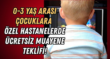Bebekler özel hastanelerde ücretsiz muayene ve tedavi alabilecek!