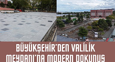Büyükşehir'den Valilik Meydanı'na modern dokunuş