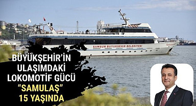Büyükşehir'in Ulaşımdaki Lokomotif Gücü SAMULAŞ 15 Yaşında