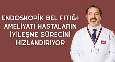 Endoskopik bel fıtığı ameliyatı hastaların iyileşme sürecini hızlandırıyor