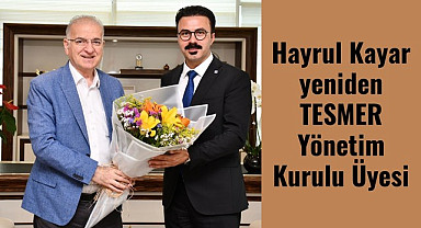 Hayrul Kayar yeniden TESMER Yönetim Kurulu Üyesi