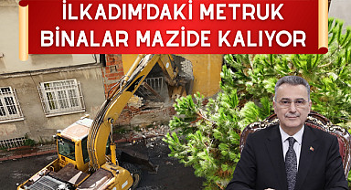 İlkadım’daki metruk binalar mazide kalıyor