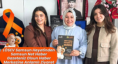 LÖSEV Samsun Heyeti'nden Gazeteniz Olsun'a Anlamlı Ziyaret