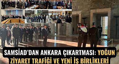 SAMSİAD'dan Ankara'da Samsun adına yoğun ziyaret trafiği ve yeni iş birlikleri