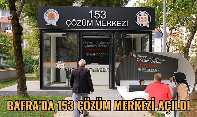 Samsun Büyükşehir Belediyesi Bafra'ya 153 Çözüm Merkezi açtı