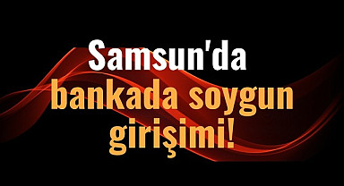 Samsun Çarşamba’da polis banka soyguncusunu yakaladı