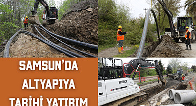 Samsun'da Altyapıya Tarihi Yatırım