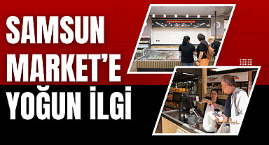 Samsun Market'e yoğun ilgi