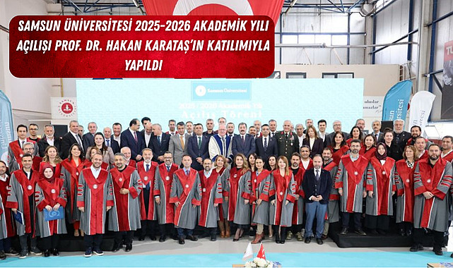 Samsun Üniversitesi 2025-2026 Akademik Yılı açılışı Prof. Dr. Hakan Karataş’ın katılımıyla yapıldı