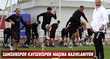 Samsunspor Kayserispor maçına hazırlanıyor