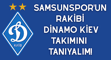 Samsunspor'un rakibi Dinamo Kiev takımını tanıyalım!
