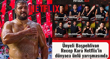 Ünyeli Başpehlivan Recep Kara Netflix’in dünyaca ünlü yarışmasında