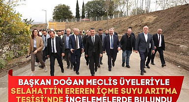 Başkan Doğan Meclis Üyeleriyle Selahattin Ereren İçme Suyu Arıtma Tesislerini İnceledi