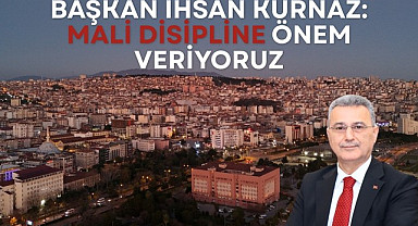 Başkan İhsan Kurnaz: Mali Disipline Önem Veriyoruz