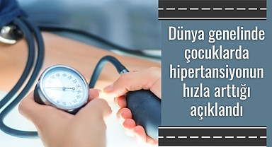 Dünya genelinde çocuklarda hipertansiyonun hızla arttığı açıklandı