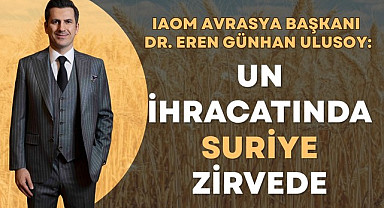 IAOM Avrasya Başkanı Dr. Eren Günhan Ulusoy: Un İhracatında Suriye Zirvede 