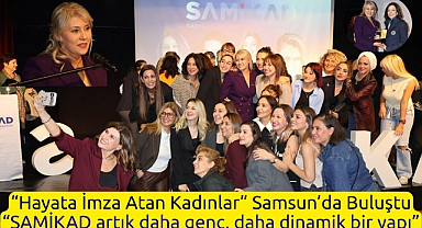 SAMİKAD 'Hayata İmza Atan Kadınlar'ı Samsun'da Buluşturdu