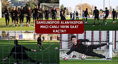 Samsunspor Alanyaspor Maçı Canlı Yayın saat kaçta?