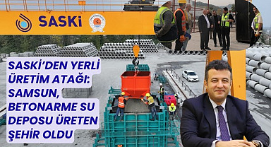 SASKİ'den yerli üretim! Samsun Betonarme Su Deposu üreten şehir oldu