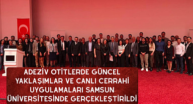 Adeziv Otitlerde Güncel Yaklaşımlar ve Canlı Cerrahi Uygulamaları Samsun Üniversitesinde Gerçekleştirildi