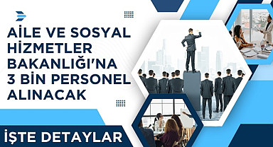Aile ve Sosyal Hizmetler Bakanlığı personel alımı başladı