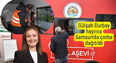 Atakum Belediyesi Gülşah Durbay hayrına çorba dağıttı