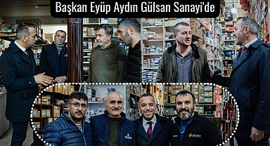 Başkan Eyüp Aydın Gülsan Sanayi'de esnafla kucaklaştı