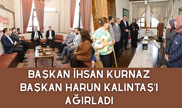 Başkan İhsan Kurnaz, Başkan Harun Kalıntaş’ı Ağırladı