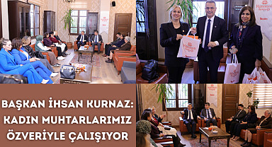 Başkan İhsan Kurnaz: Kadın Muhtarlarımız Özveriyle Çalışıyor