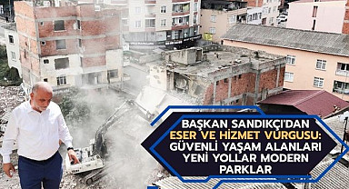 Başkan Sandıkçı'dan Eser ve Hizmet Vurgusu