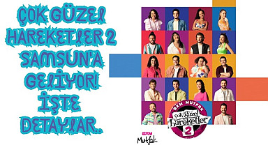 Çok Güzel Hareketler 2 Samsun'da sahne alacak fiyatlar cep yakıyor!