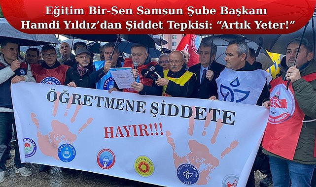 Eğitim Bir Sen Samsun Şube Başkanı Hamdi Yıldız'dan Şiddet Tepkisi