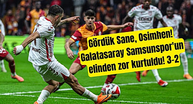 Gördük Sane, Osimhen'i Galatasaray Samsunspor'un elinden zor kurtuldu!