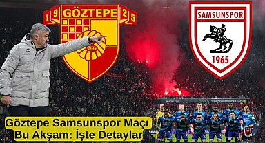 Göztepe Samsunspor maçı canlı yayın bu akşam işte detaylar!