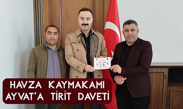 Havza Kaymakamı Ayvat’a Tirit Daveti