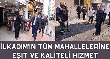 İlkadım’ın Tüm Mahallelerine Eşit ve Kaliteli Hizmet